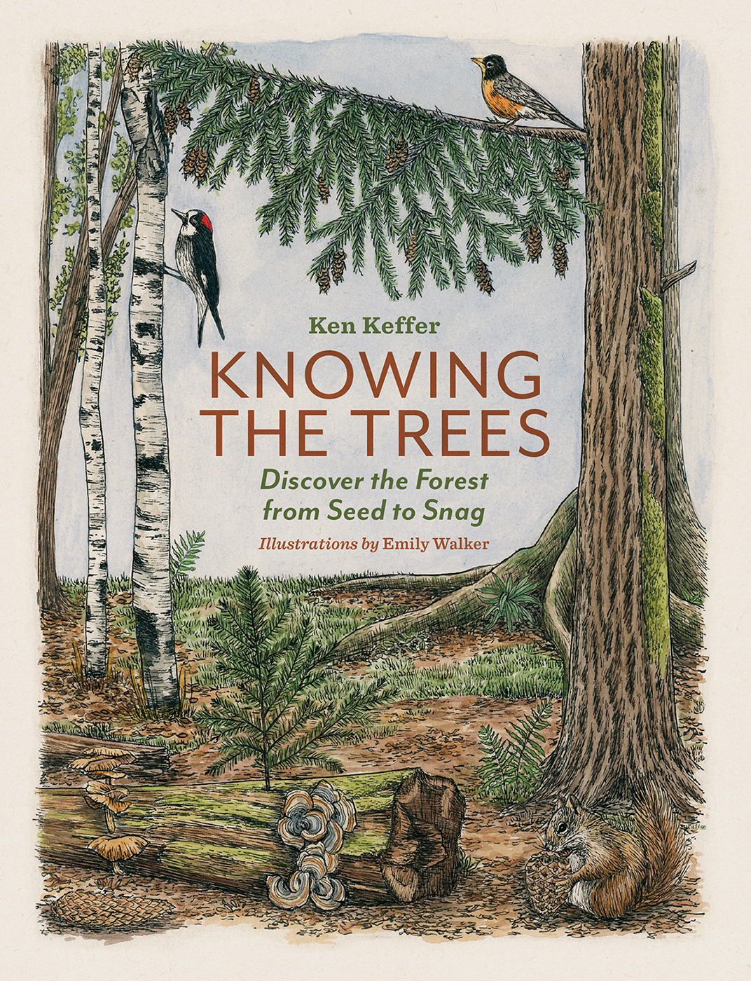 Knowing The Trees Discover The Forest From Seed To Snag 1st Edition Ken Keffer