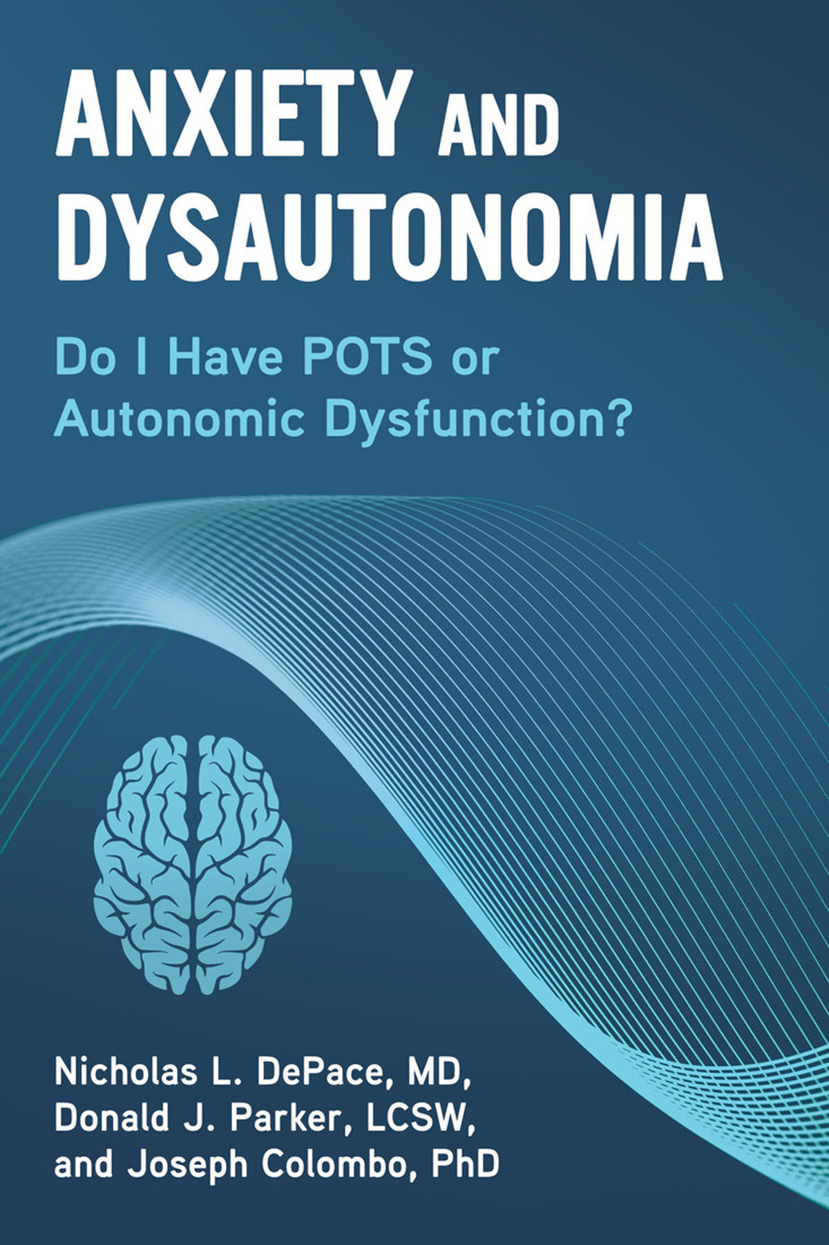 Anxiety And Dysautonomia Do I Have Pots Or Autonomic Dysfunction Nicholas L Depace Donald J Parker Joseph Colombo