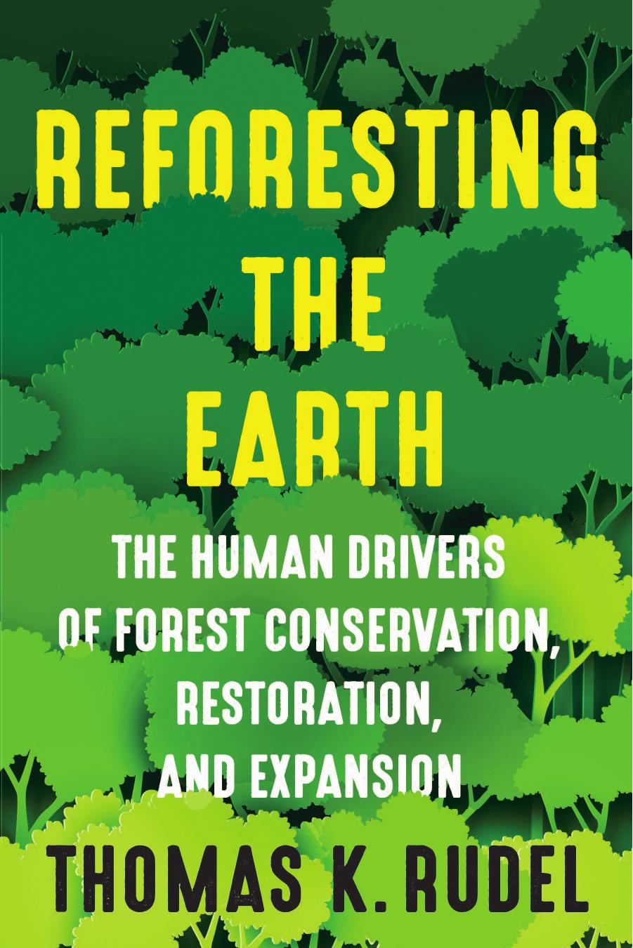 Reforesting The Earth The Human Drivers Of Forest Conservation Restoration And Expansion Thomas K Rudel