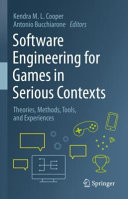 Software Engineering For Games In Serious Contexts Theories Methods Tools And Experiences Kendra M L Cooper