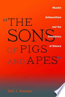 The Sons Of Pigs And Apes Muslim Antisemitism And The Conspiracy Of Silence Neil J Kressel