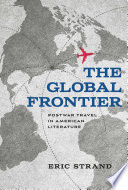 The Global Frontier Postwar Travel In American Literature Eric Strand