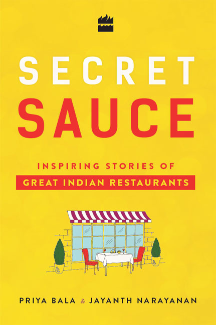 Secret Sauce Inspiring Stories Of Great Indian Restaurants 1st Edition Priya Bala Jayanth Narayanan