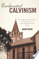 Enchanted Calvinism Labor Migration Afflicting Spirits And Christian Therapy In The Presbyterian Church Of Ghana Adam Mohr