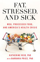 Fat Stressed And Sick Msg Processed Food And Americas Health Crisis Katherine Reid