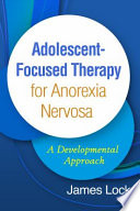 Adolescentfocused Therapy For Anorexia Nervosa A Developmental Approach James Lock