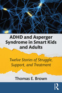 Adhd And Asperger Syndrome In Smart Kids And Adults Twelve Stories Of Struggle Support And Treatment Thomas E Brown