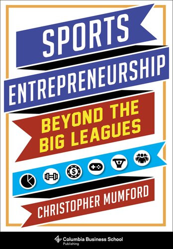 Sports Entrepreneurship Beyond The Big Leagues Christopher Mumford