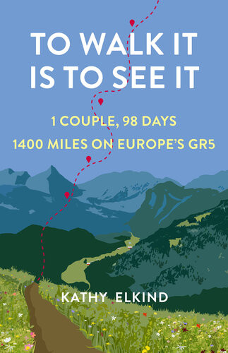 To Walk It Is To See It 1 Couple 98 Days 1400 Miles On Europes Gr5 Kathy Elkind