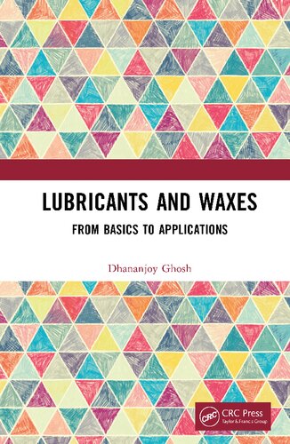 Lubricants And Waxes From Basics To Applications 1st Edition Dhananjoy Ghosh