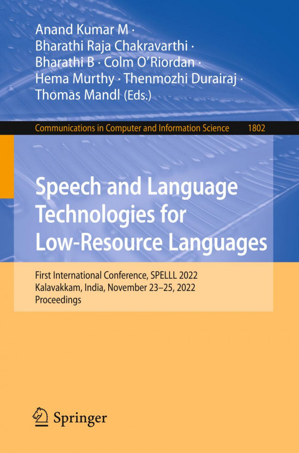 Speech And Language Technologies For Lowresource Languages First International Conference Spelll 2022 Kalavakkam India November 2325 2022 Proceedings 1st Edition Anand Kumar M
