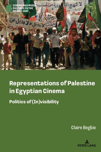 Representations Of Palestine In Egyptian Cinema Politics Of Invisibility Claire Begbie