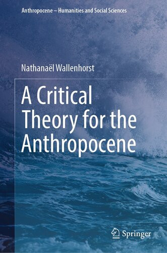 A Critical Theory For The Anthropocene Nathanal Wallenhorst