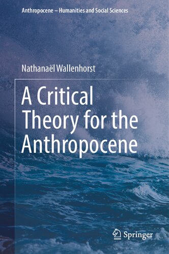 A Critical Theory For The Anthropocene Nathanal Wallenhorst