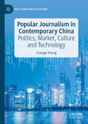 Popular Journalism In Contemporary China Politics Market Culture And Technology Chengju Huang