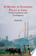 A History Of Economic Policy In India Crisis Coalitions And Contingency Rahul De