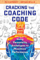 Cracking The Coaching Code Using Personality Archetypes To Maximize Performance P J Caposey