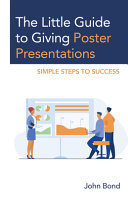 The Little Guide To Giving Poster Presentations Simple Steps To Success John Bond