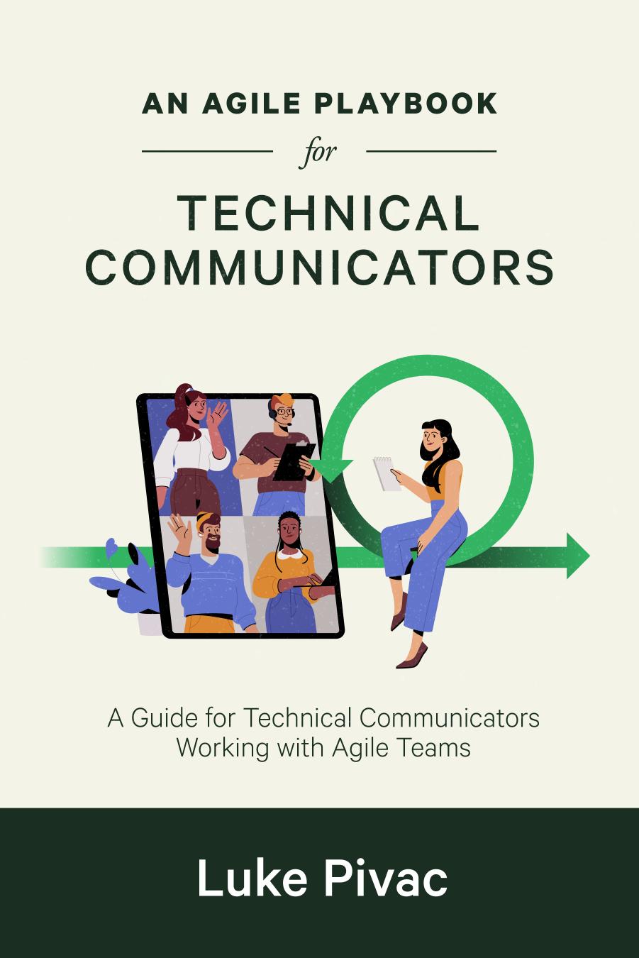 An Agile Playbook For Technical Communicators A Guide For Technical Communicators Working With Agile Teams Luke Pivac