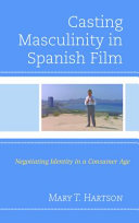 Casting Masculinity In Spanish Film Negotiating Identity In A Consumer Age Mary Hartson