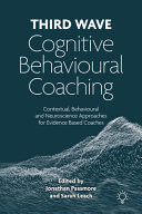 Third Wave Cognitive Behavioural Coaching Contextual Behavioural And Neuroscience Approaches For Evidence Based Coaches Jonathan Passmore