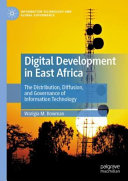 Digital Development In East Africa The Distribution Diffusion And Governance Of Information Technology 1st Warigia M Bowman