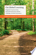 On Global Learning Pragmatic Constructivism International Practice And The Challenge Of Global Governance Jason Ralph