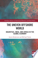 The Uneven Offshore World Mauritius India And Africa In The Global Economy 1st Edition Justin Robertson