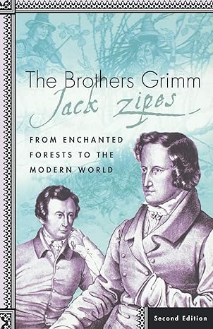 The Brothers Grimm From Enchanted Forests To The Modern World 2nd Edition 2nd Jack Zipes