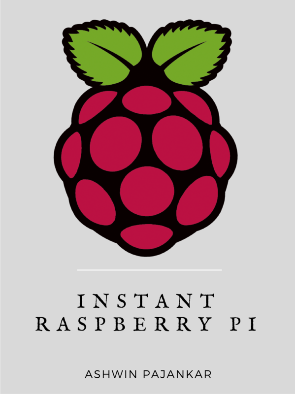 Instant Raspberry Pi The Beginners Guide To Raspberry Pi Setup Ashwin Pajankar
