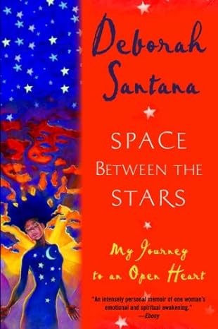Space Between The Stars My Journey To An Open Heart Deborah Santana