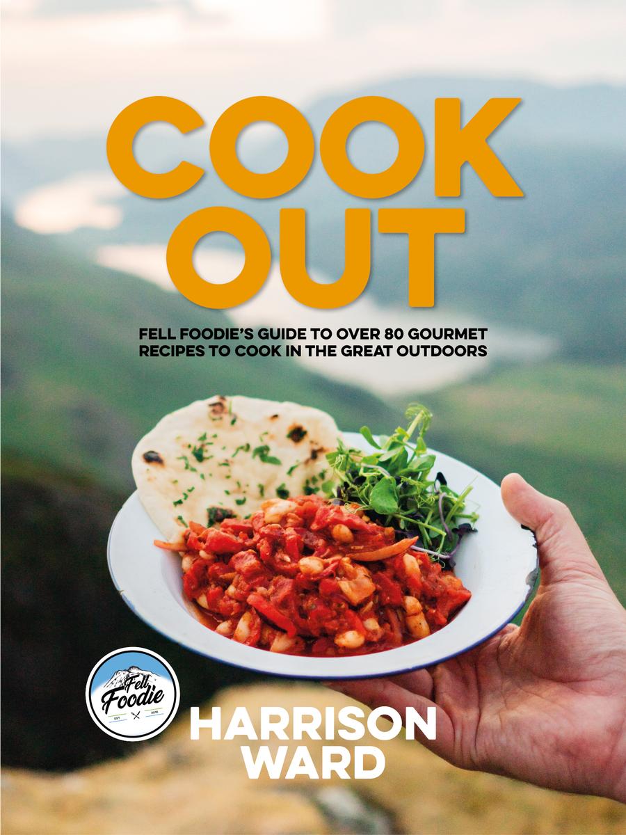 Cook Out Fell Foodies Guide To Over 80 Gourmet Recipes To Cook In The Great Outdoors Harrison Ward