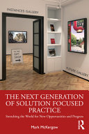 The Next Generation Of Solution Focused Practice Stretching The World For New Opportunities And Progress Mark Mckergow
