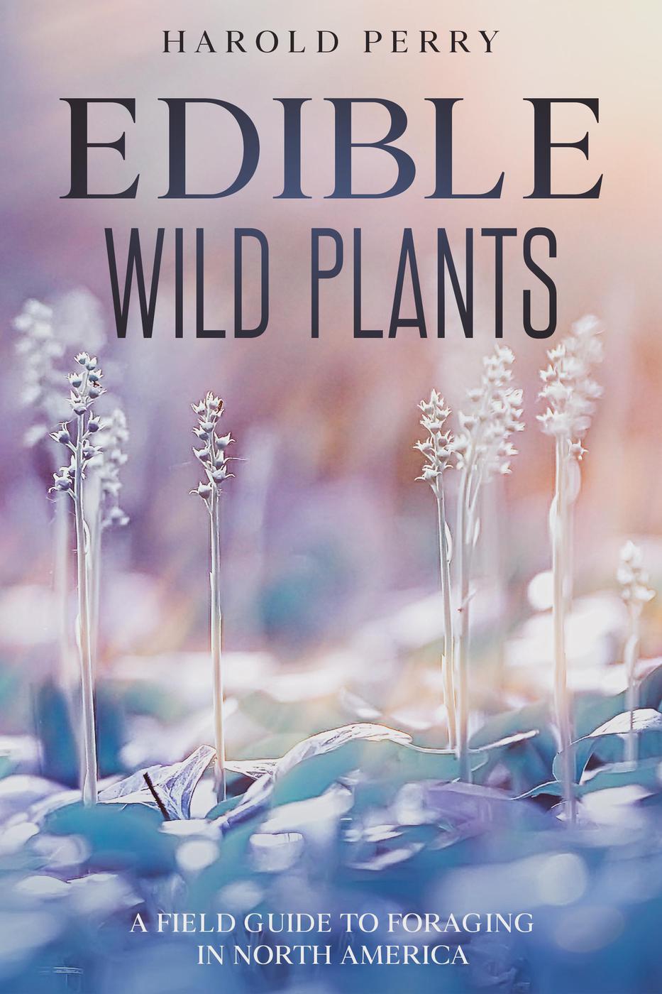 Edible Wild Plants A Field Guide To Foraging In North America Harold Perry