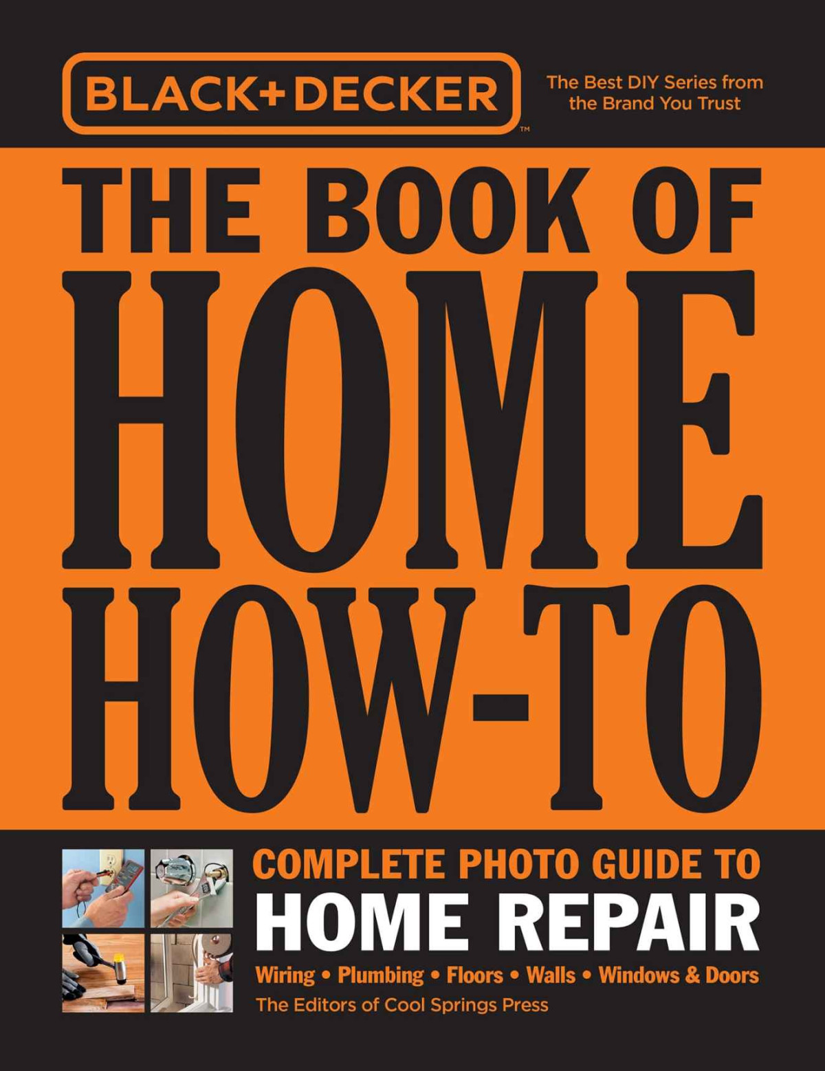 Black Decker The Book Of Home Howto Complete Photo Guide To Home Repair Editors Of Cool Springs Press