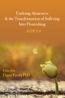 Undoing Aloneness The Transformation Of Suffering Into Flourishing Aedp 20 Diana Fosha