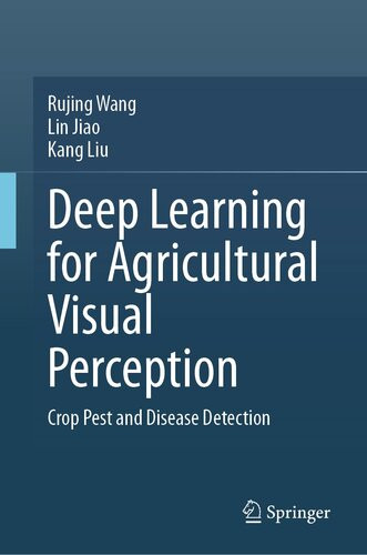 Deep Learning For Agricultural Visual Perception Crop Pest And Disease Detection Rujing Wang