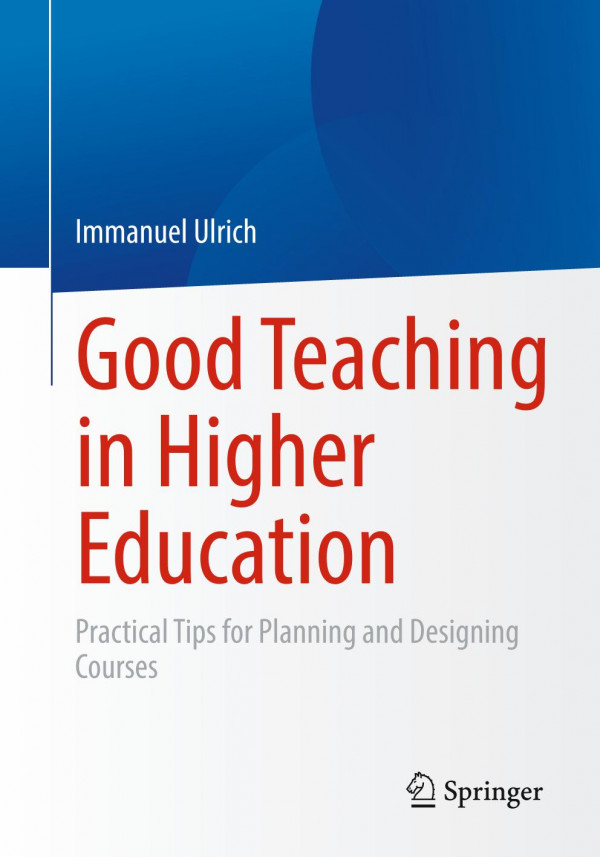 Good Teaching In Higher Education Practical Tips For Planning And Designing Courses 1st Edition Immanuel Ulrich