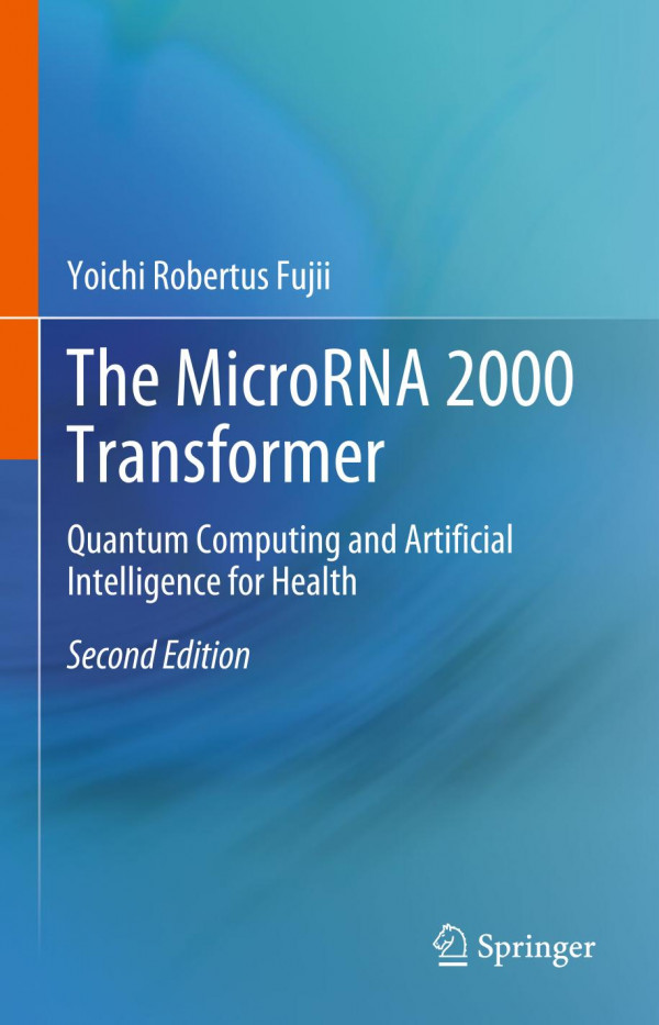 The Microrna 2000 Transformer Quantum Computing And Artificial Intelligence For Health 2nd Edition Yoichi Robertus Fujii