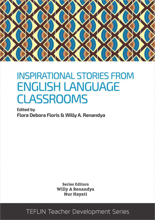 Inspirational Stories From English Language Classrooms Flora Debora Floris Willy A Renandya