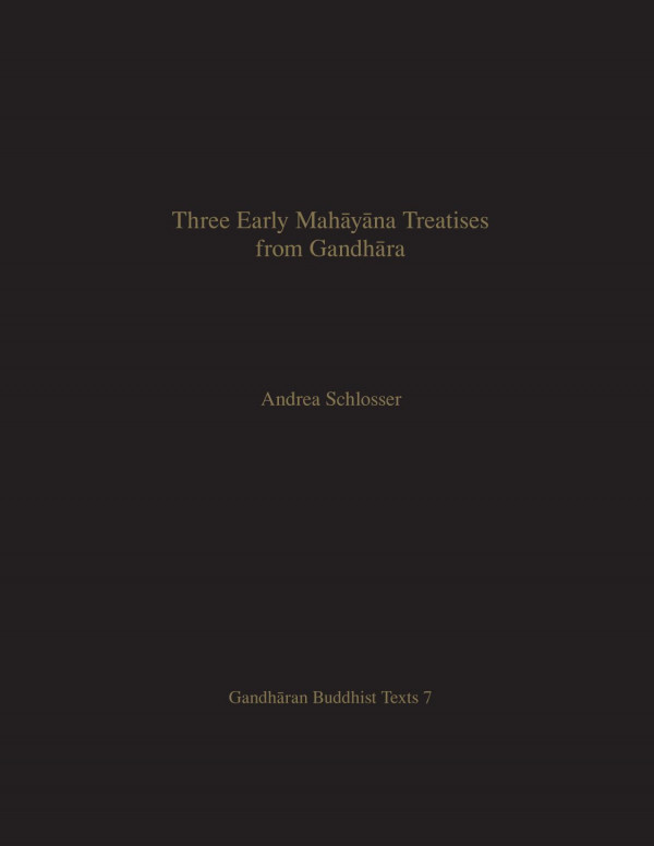 Three Early Mahyna Treatises From Gandhra Andrea Schlosser