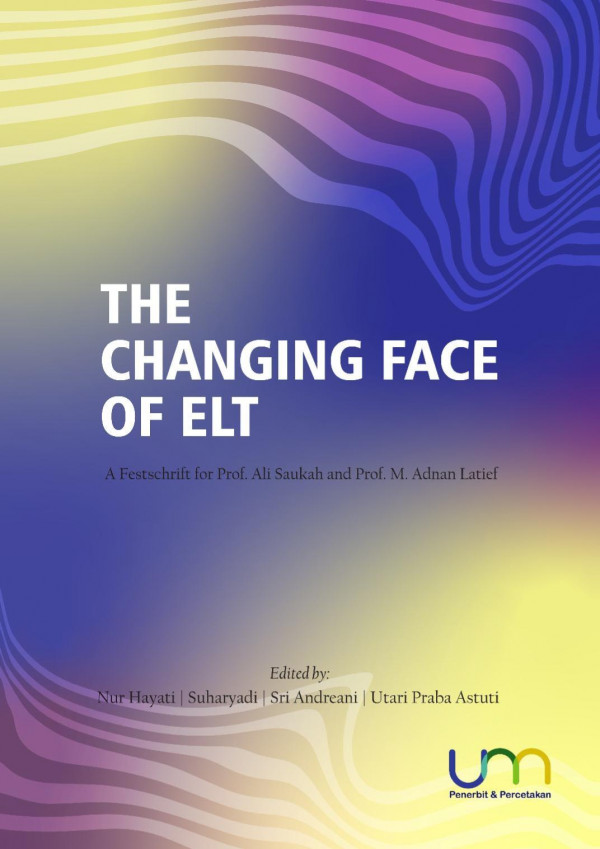 The Changing Face Of Elt A Festschrift For Prof Ali Saukah And Prof M Adnan Latief Nur Hayati