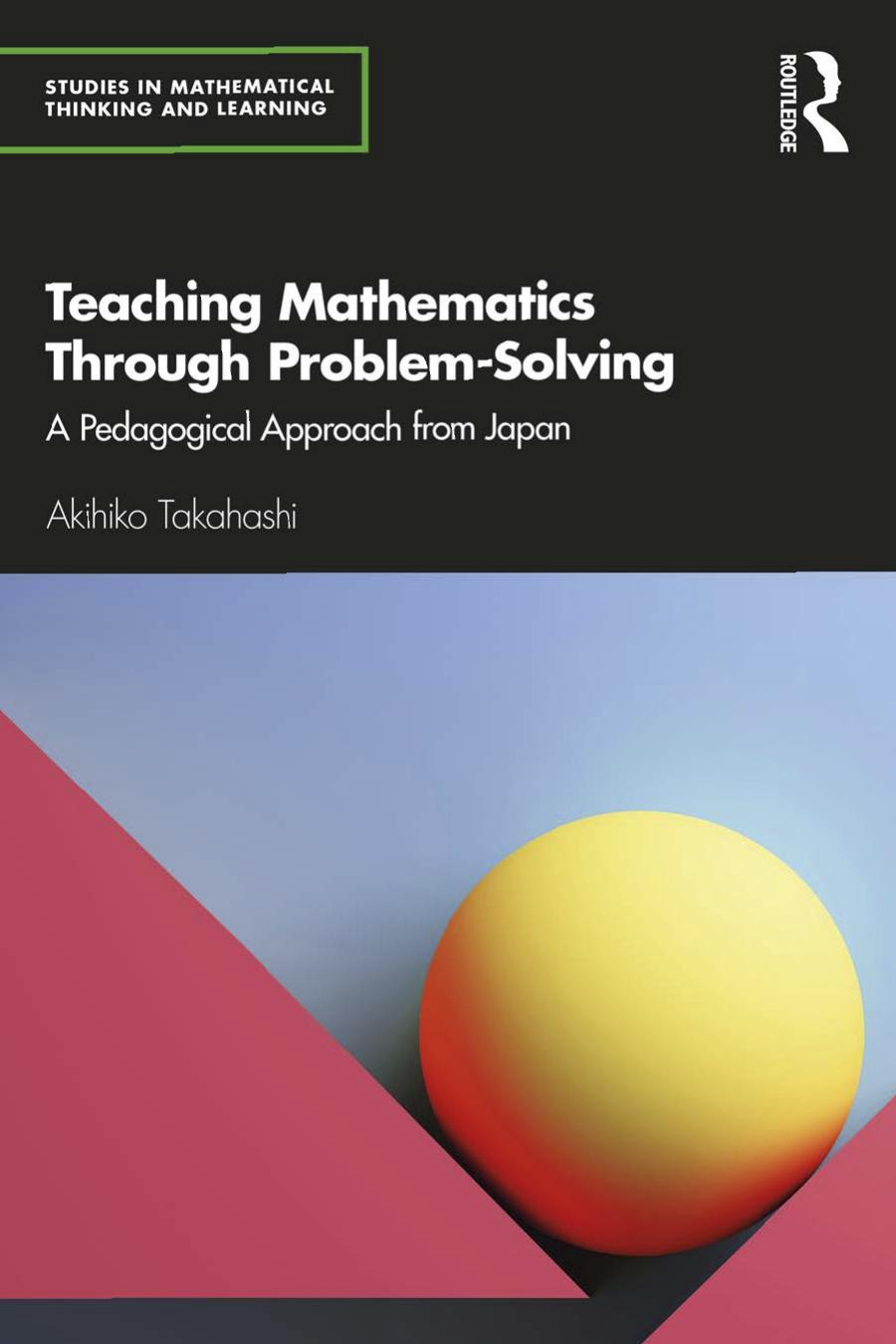 Teaching Mathematics Through Problemsolvinga Pedagogical Approach From Japan 1st Edition Akihiko Takahashi