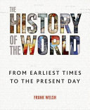 The History Of The World From The Dawn Of Humanity To The Modern Age Frank Welsh