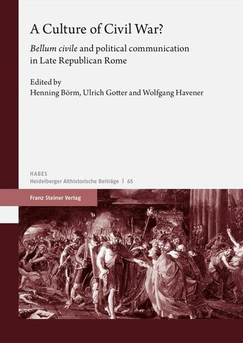A Culture Of Civil War Bellum Civile And Political Communication In Late Republican Rome Henning Borm Editor