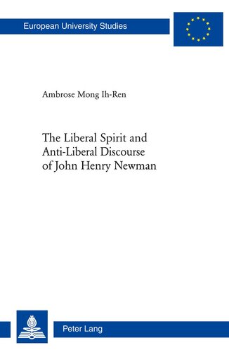 The Liberal Spirit And Antiliberal Discourse Of John Henry Newman Europische Hochschulschriften European University Studies Publications Universitaires Europennes New Ambrose Mong Ihren