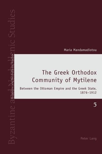 The Greek Orthodox Community Of Mytilene Between The Ottoman Empire And The Greek State 18761912 Byzantine And Neohellenic Studies New Maria Mandamadiotou