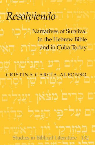 Resolviendo Narratives Of Survival In The Hebrew Bible And In Cuba Today Cristina Garciaalfonso