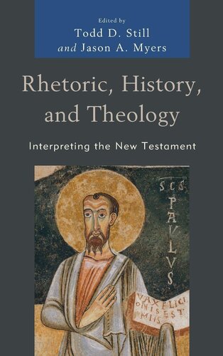 Rhetoric History And Theology Interpreting The New Testament Todd D Still Jason A Myers