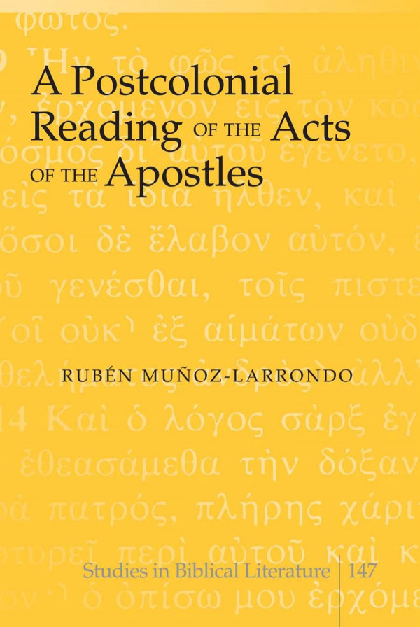A Postcolonial Reading Of The Acts Of The Apostles Studies In Biblical Literature 1st Edition Rubn Muozlarrondo